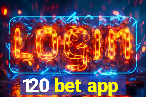 120 bet app